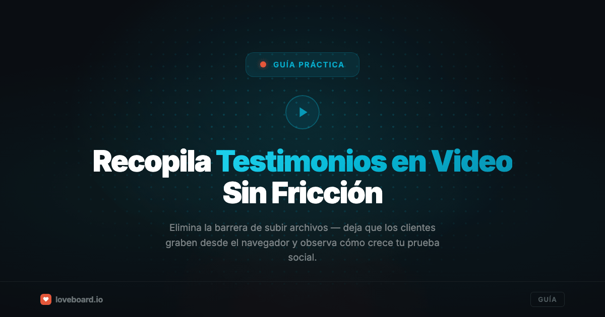 Cómo recopilar testimonios en vídeo (sin pedirle a tus clientes que suban archivos)