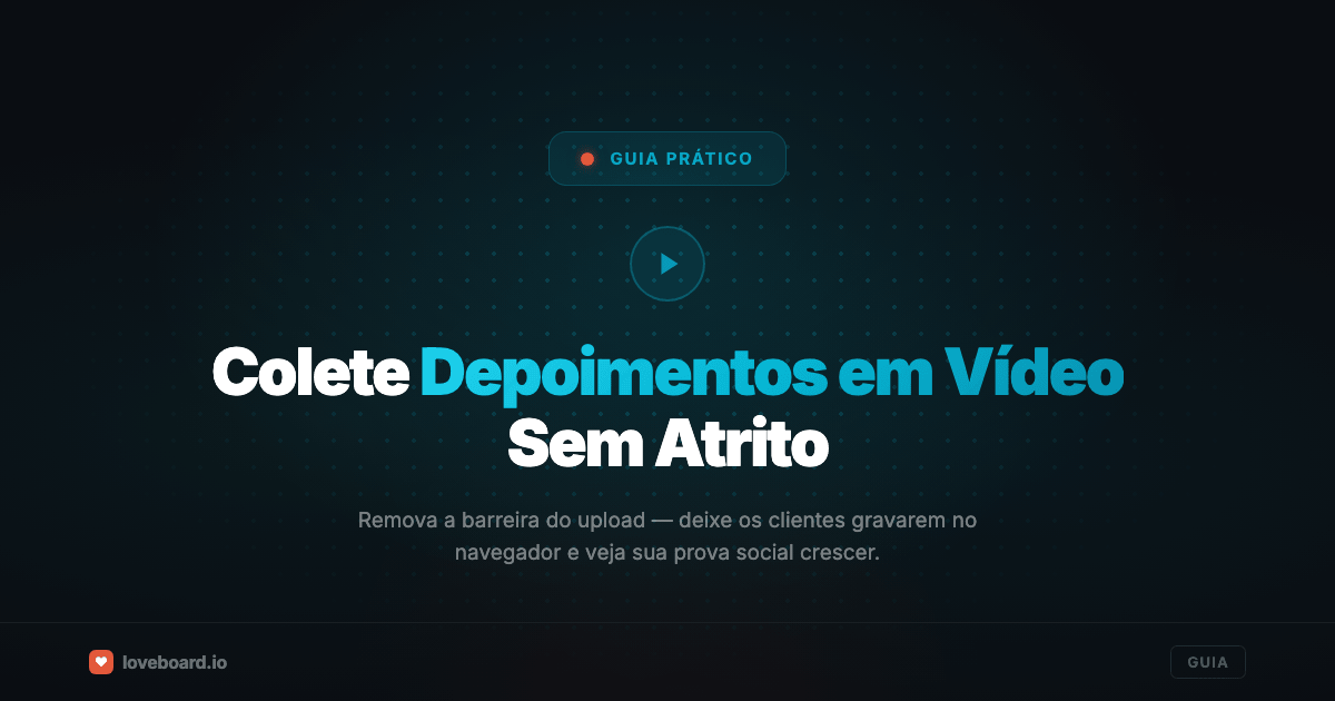 Como coletar depoimentos em vídeo (sem pedir que os clientes enviem arquivos)